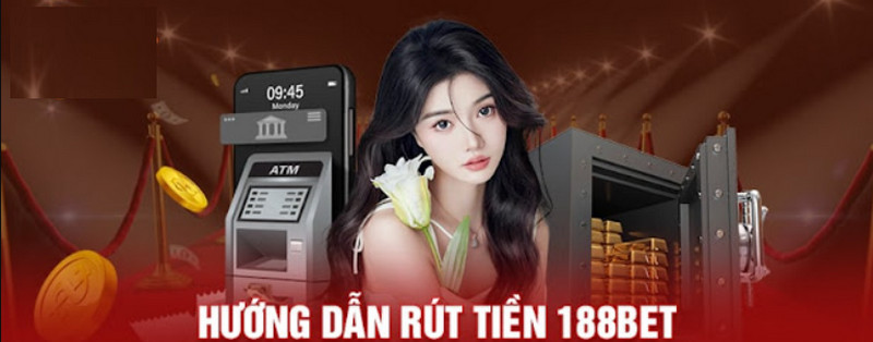 Lưu ý để tránh lỗi khi rút tiền từ 188Bet về tài khoản ngân hàng