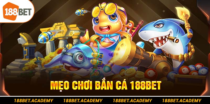 mẹo chơi bắn cá 188bet